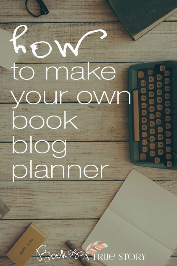 How to Make Your Own Book Blog Planner - Books: A true story