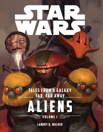Book Review: Tales From a Galaxy Far, Far Away, Vol. 1: Aliens by Landry Q. Walker